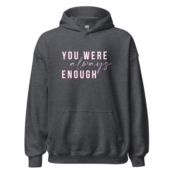 You were Always Enough Hoodie